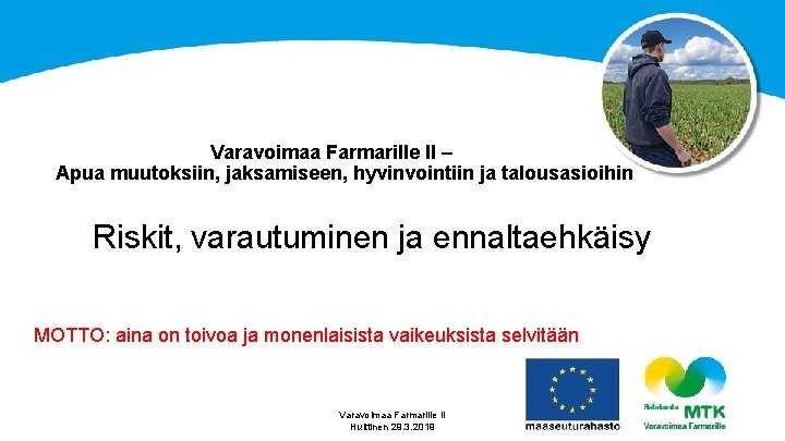 Varavoimaa Farmarille II – Apua muutoksiin, jaksamiseen, hyvinvointiin ja talousasioihin Riskit, varautuminen ja ennaltaehkäisy