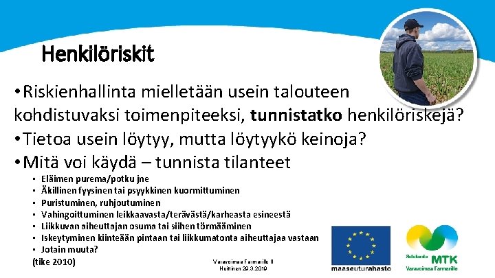 Henkilöriskit • Riskienhallinta mielletään usein talouteen kohdistuvaksi toimenpiteeksi, tunnistatko henkilöriskejä? • Tietoa usein löytyy,