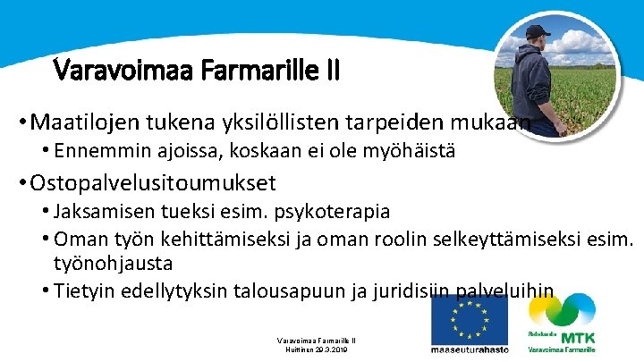 Varavoimaa Farmarille II • Maatilojen tukena yksilöllisten tarpeiden mukaan • Ennemmin ajoissa, koskaan ei