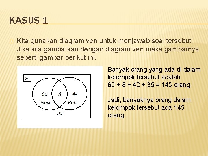 KASUS 1 � Kita gunakan diagram ven untuk menjawab soal tersebut. Jika kita gambarkan