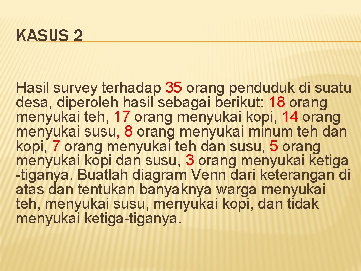 KASUS 2 Hasil survey terhadap 35 orang penduduk di suatu desa, diperoleh hasil sebagai