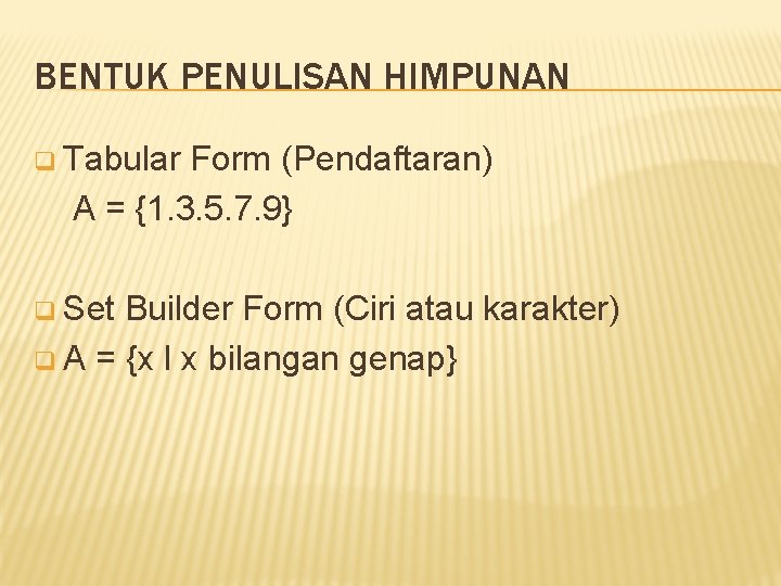 BENTUK PENULISAN HIMPUNAN q Tabular Form (Pendaftaran) A = {1. 3. 5. 7. 9}