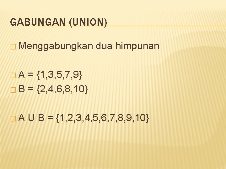 GABUNGAN (UNION) � Menggabungkan dua himpunan �A = {1, 3, 5, 7, 9} �