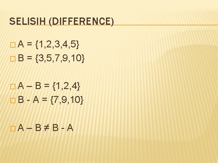 SELISIH (DIFFERENCE) �A = {1, 2, 3, 4, 5} � B = {3, 5,