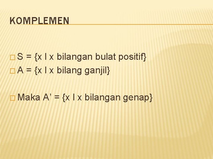 KOMPLEMEN �S = {x l x bilangan bulat positif} � A = {x l