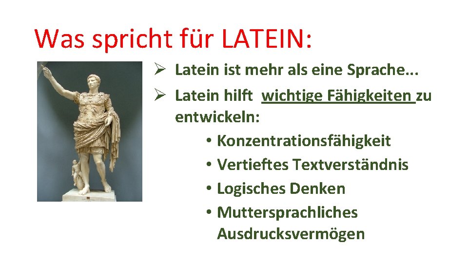 Was spricht für LATEIN: Ø Latein ist mehr als eine Sprache. . . Ø