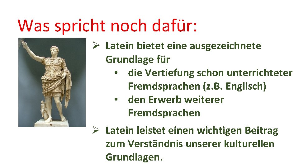 Was spricht noch dafür: Ø Latein bietet eine ausgezeichnete Grundlage für • die Vertiefung