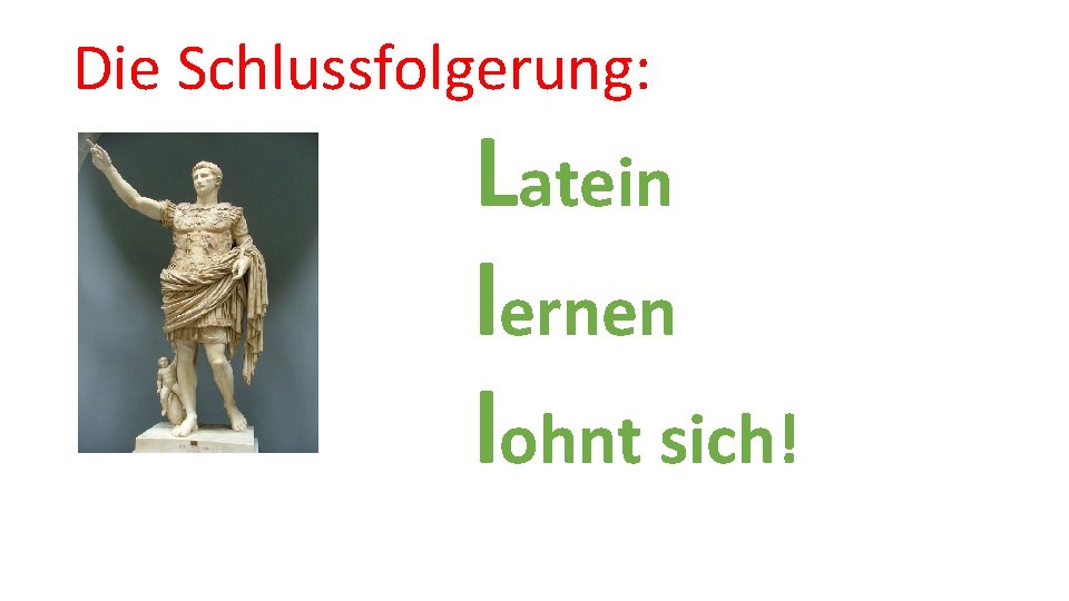 Die Schlussfolgerung: Latein lernen lohnt sich! 