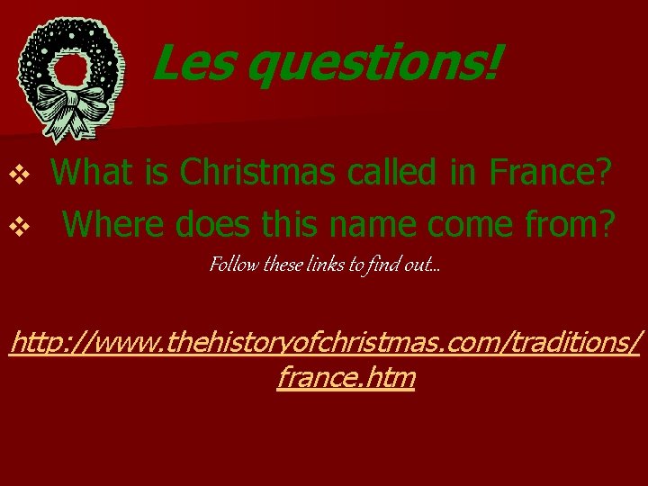 Les questions! What is Christmas called in France? v Where does this name come