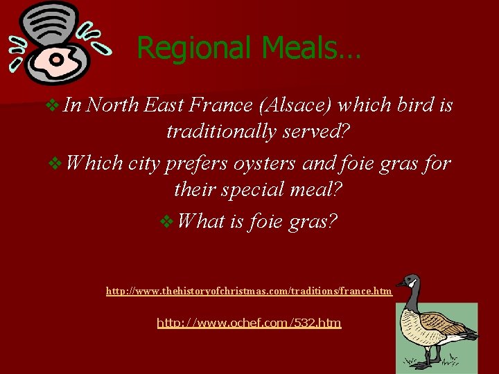 Regional Meals… v In North East France (Alsace) which bird is traditionally served? v