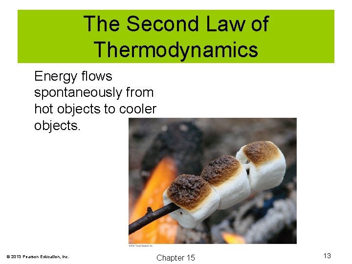 The Second Law of Thermodynamics Energy flows spontaneously from hot objects to cooler objects.