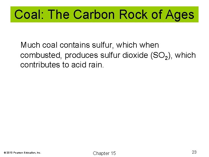 Coal: The Carbon Rock of Ages Much coal contains sulfur, which when combusted, produces