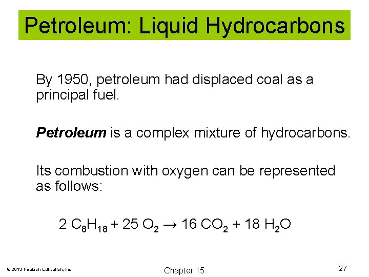 Petroleum: Liquid Hydrocarbons By 1950, petroleum had displaced coal as a principal fuel. Petroleum