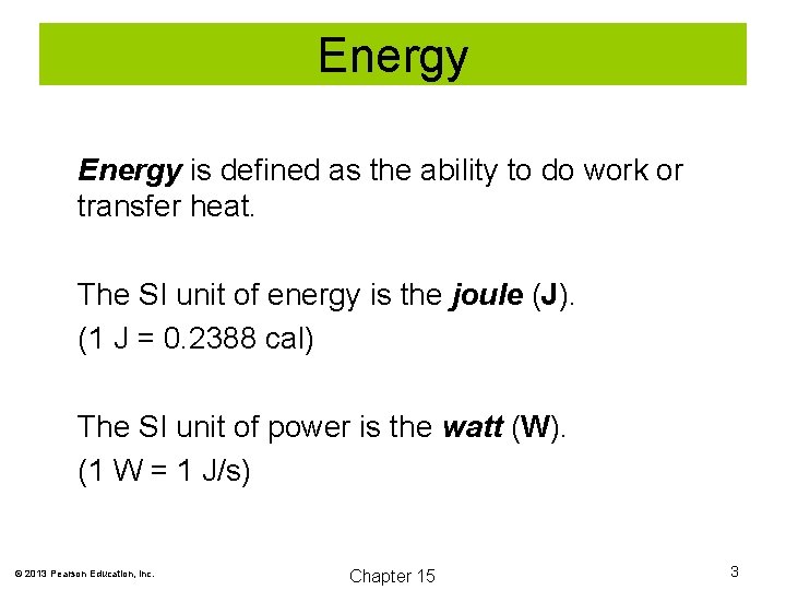 Energy is defined as the ability to do work or transfer heat. The SI