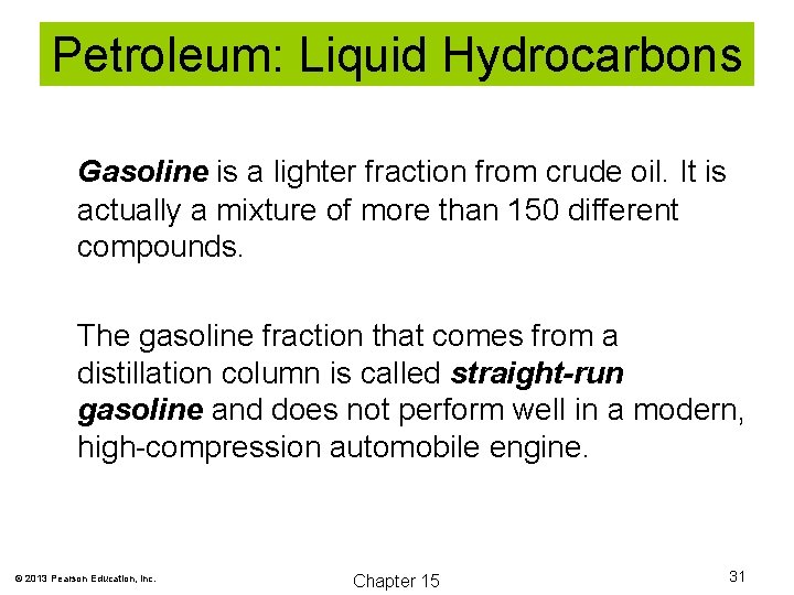 Petroleum: Liquid Hydrocarbons Gasoline is a lighter fraction from crude oil. It is actually