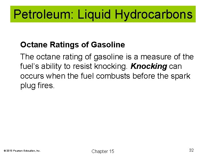 Petroleum: Liquid Hydrocarbons Octane Ratings of Gasoline The octane rating of gasoline is a