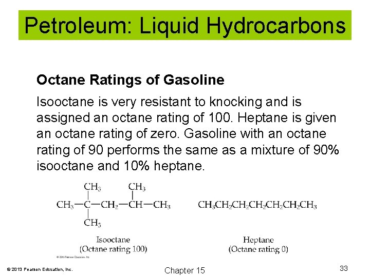 Petroleum: Liquid Hydrocarbons Octane Ratings of Gasoline Isooctane is very resistant to knocking and