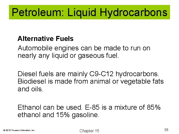 Petroleum: Liquid Hydrocarbons Alternative Fuels Automobile engines can be made to run on nearly