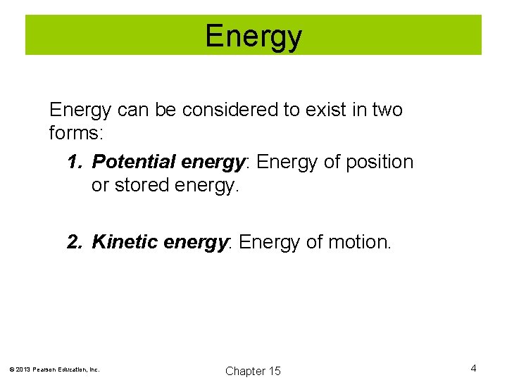 Energy can be considered to exist in two forms: 1. Potential energy: Energy of