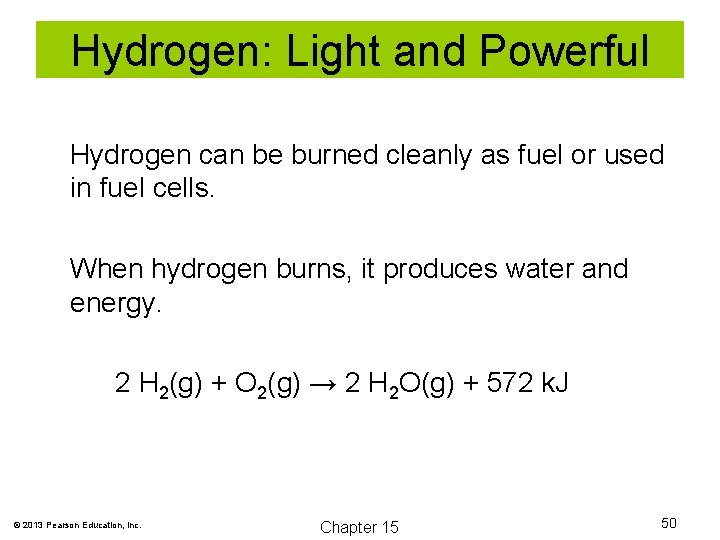 Hydrogen: Light and Powerful Hydrogen can be burned cleanly as fuel or used in