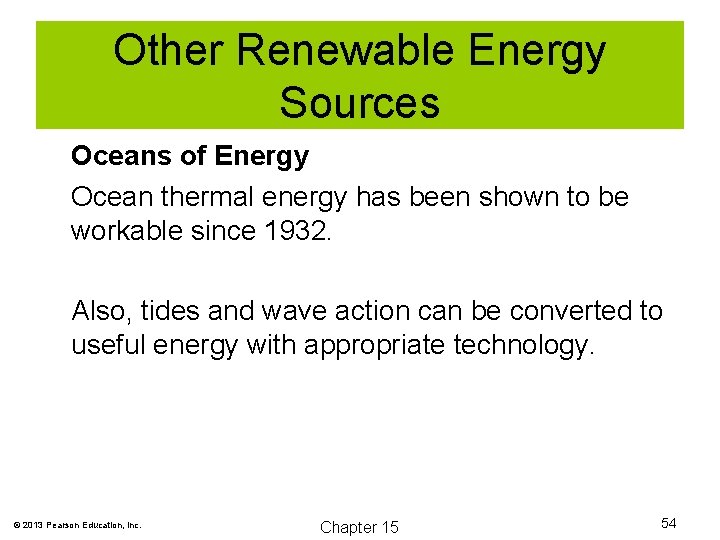 Other Renewable Energy Sources Oceans of Energy Ocean thermal energy has been shown to