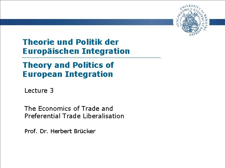 Theorie und Politik der Europäischen Integration Theory and Politics of European Integration Lecture 3