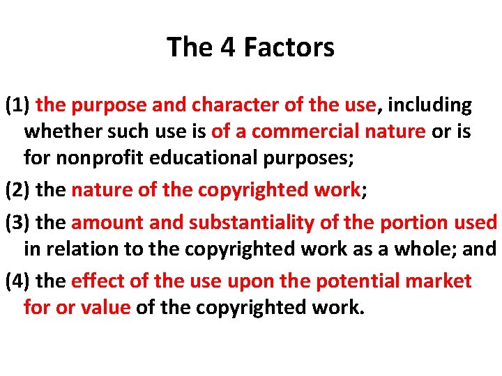 The 4 Factors (1) the purpose and character of the use, including whether such