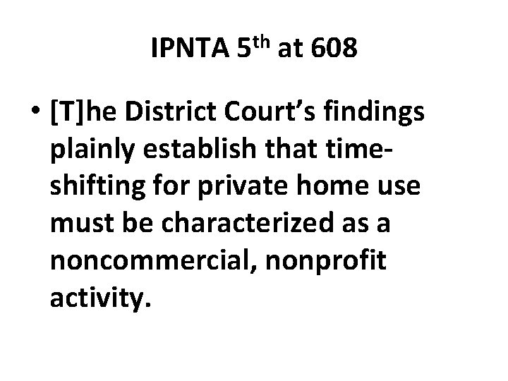 IPNTA 5 th at 608 • [T]he District Court’s findings plainly establish that timeshifting