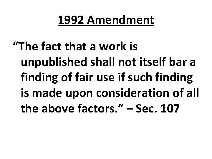 1992 Amendment “The fact that a work is unpublished shall not itself bar a
