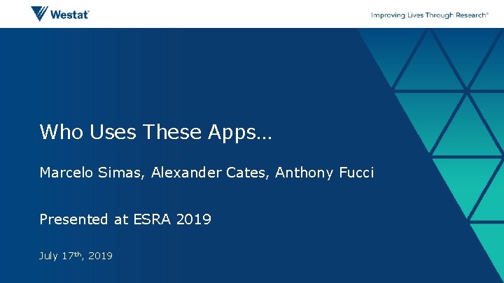 Who Uses These Apps… Marcelo Simas, Alexander Cates, Anthony Fucci Presented at ESRA 2019