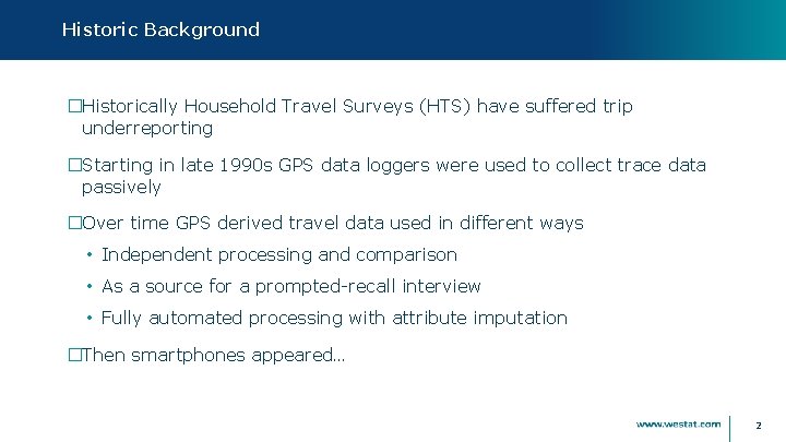 Historic Background �Historically Household Travel Surveys (HTS) have suffered trip underreporting �Starting in late