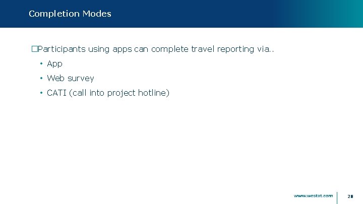 Completion Modes �Participants using apps can complete travel reporting via. . • App •