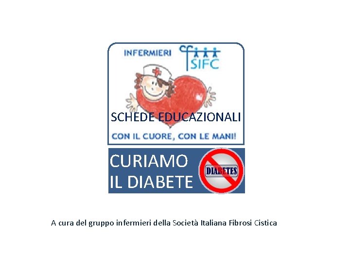 SCHEDE EDUCAZIONALI CURIAMO IL DIABETE A cura del gruppo infermieri della Società Italiana Fibrosi