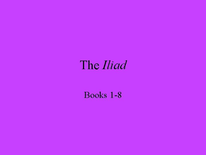 The Iliad Books 1 -8 