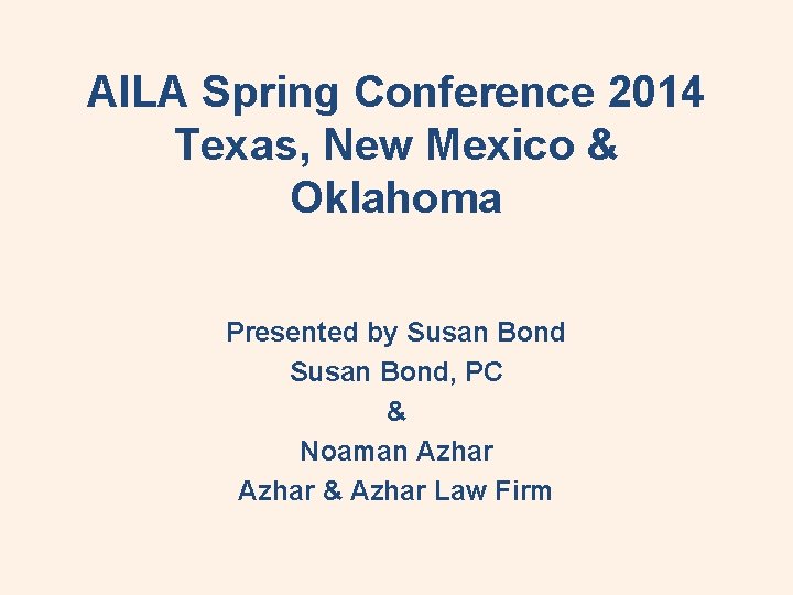 AILA Spring Conference 2014 Texas, New Mexico & Oklahoma Presented by Susan Bond, PC