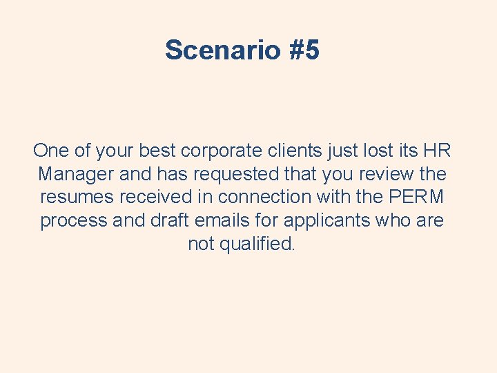Scenario #5 One of your best corporate clients just lost its HR Manager and