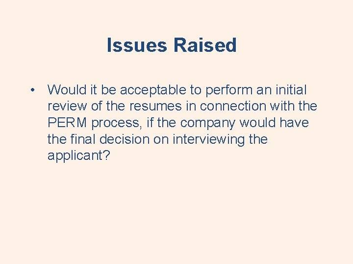 Issues Raised • Would it be acceptable to perform an initial review of the