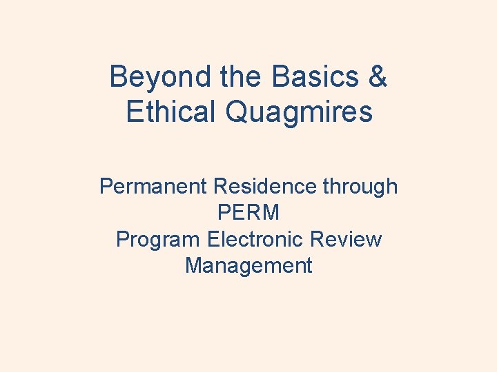 Beyond the Basics & Ethical Quagmires Permanent Residence through PERM Program Electronic Review Management