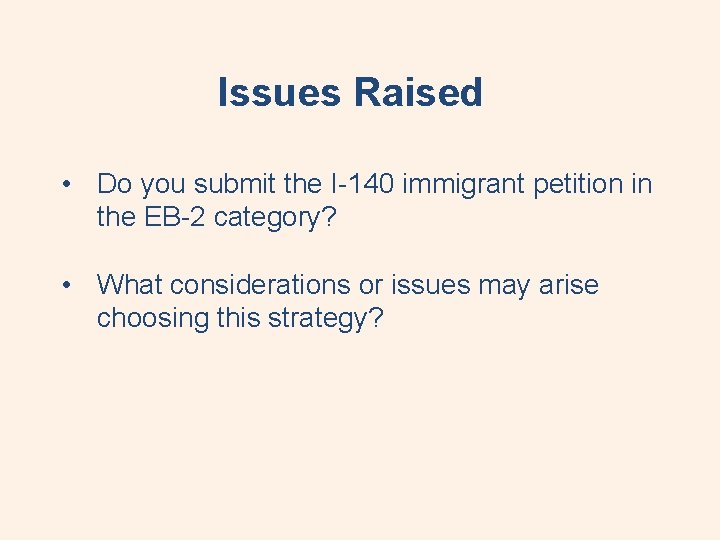 Issues Raised • Do you submit the I-140 immigrant petition in the EB-2 category?