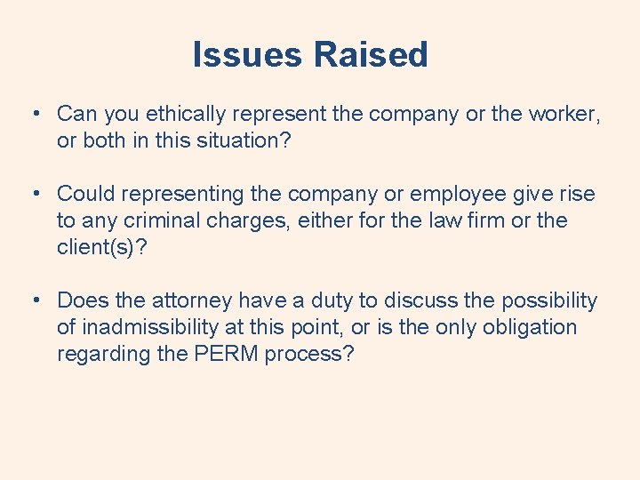 Issues Raised • Can you ethically represent the company or the worker, or both