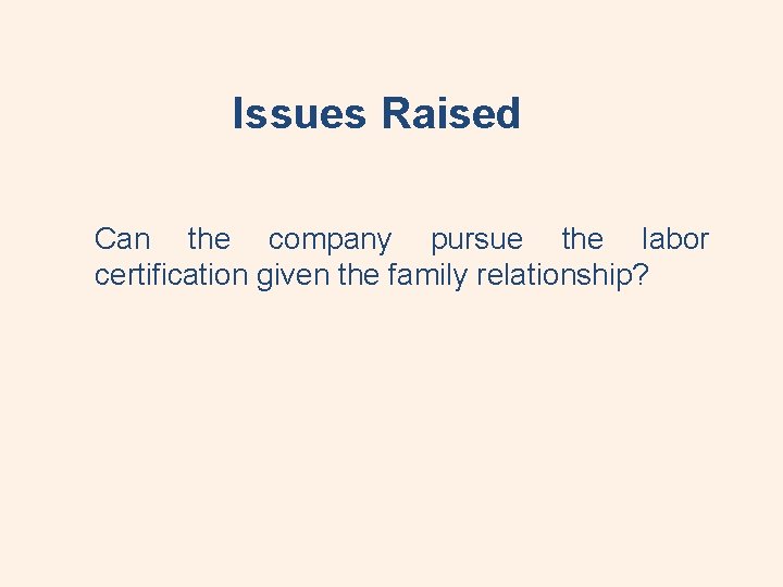 Issues Raised Can the company pursue the labor certification given the family relationship? 