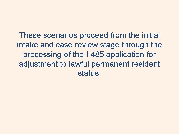 These scenarios proceed from the initial intake and case review stage through the processing