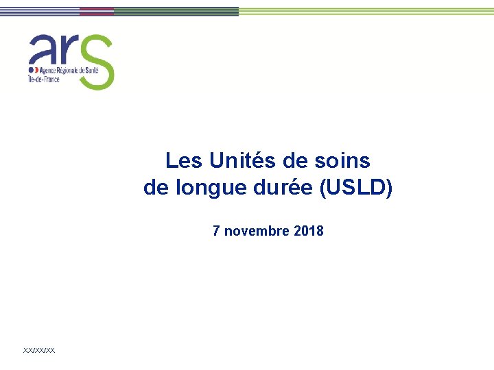 Les Unités de soins de longue durée (USLD) 7 novembre 2018 XX/XX/XX 