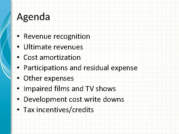 Agenda • • Revenue recognition Ultimate revenues Cost amortization Participations and residual expense Other