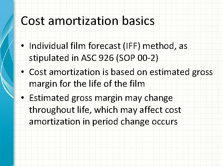 Cost amortization basics • Individual film forecast (IFF) method, as stipulated in ASC 926