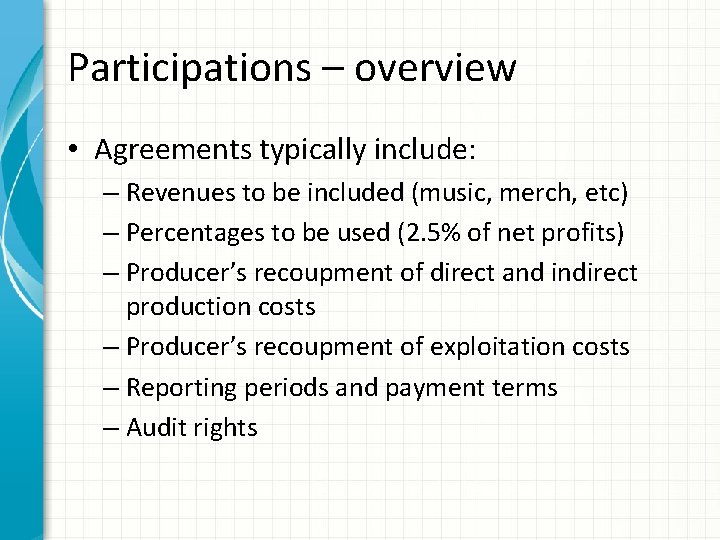 Participations – overview • Agreements typically include: – Revenues to be included (music, merch,