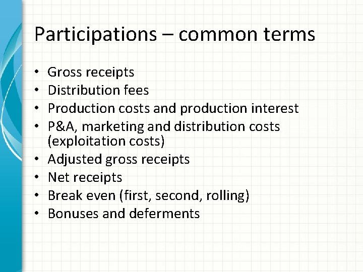 Participations – common terms • • Gross receipts Distribution fees Production costs and production