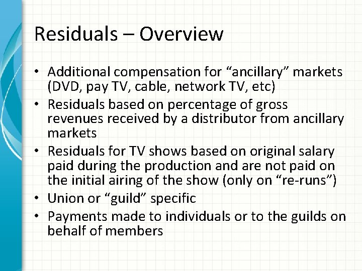 Residuals – Overview • Additional compensation for “ancillary” markets (DVD, pay TV, cable, network