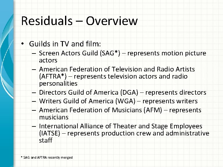 Residuals – Overview • Guilds in TV and film: – Screen Actors Guild (SAG*)