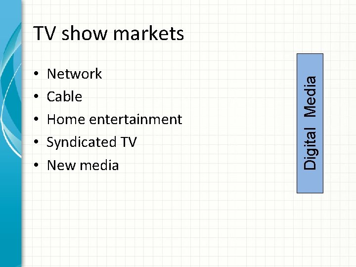  • • • Network Cable Home entertainment Syndicated TV New media Digital Media